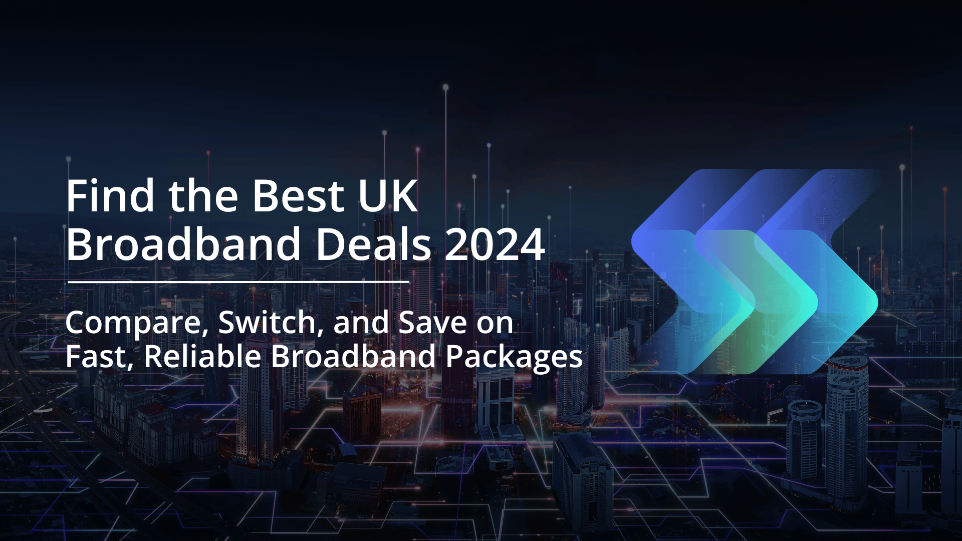 Find the Best UK Broadband Deals 2024 - Compare, Switch, and Save on Fast, Reliable Broadband Packages with SearchSwitchSave.com