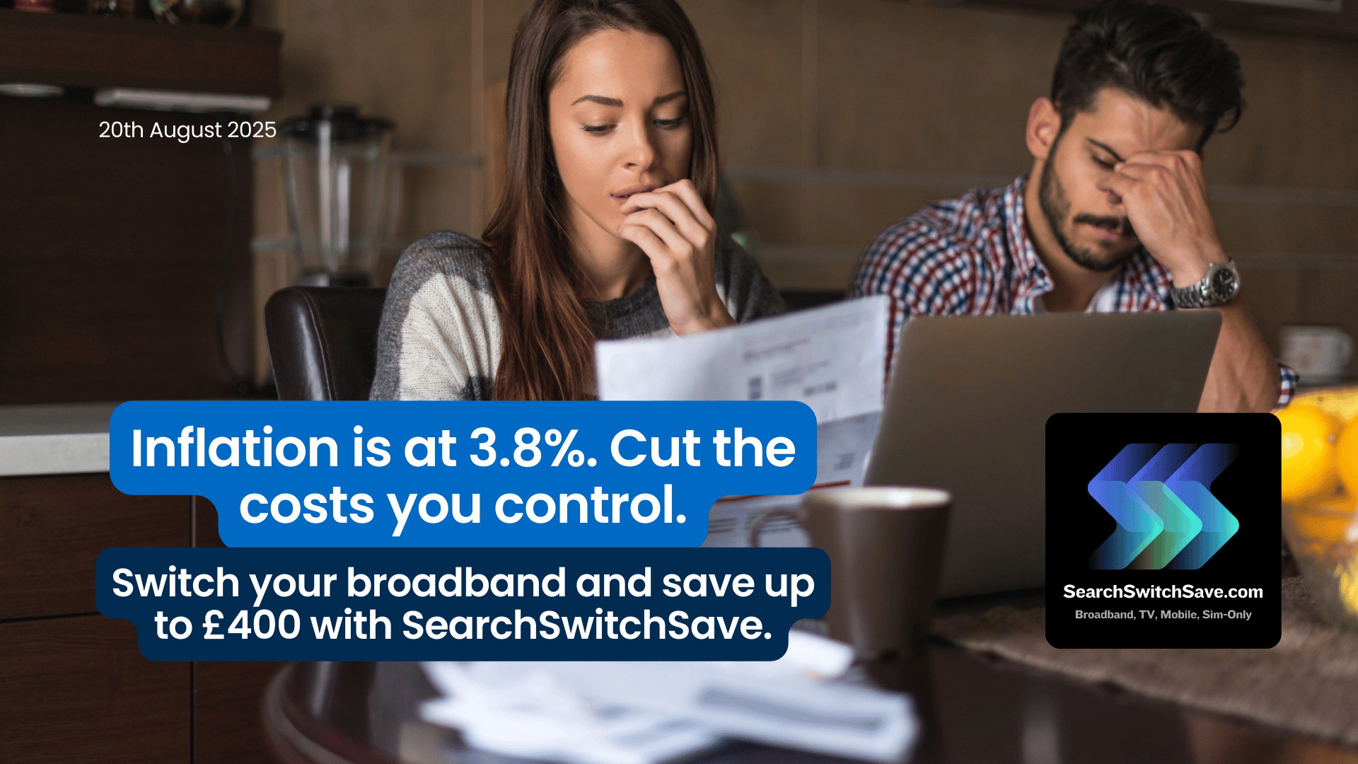 Couple reviewing bills and a laptop at a kitchen table with an overlay headline that reads "Inflation is 3.8%. Cut the costs you control. Switch your broadband and save up to £400 with SearchSwitchSave."
