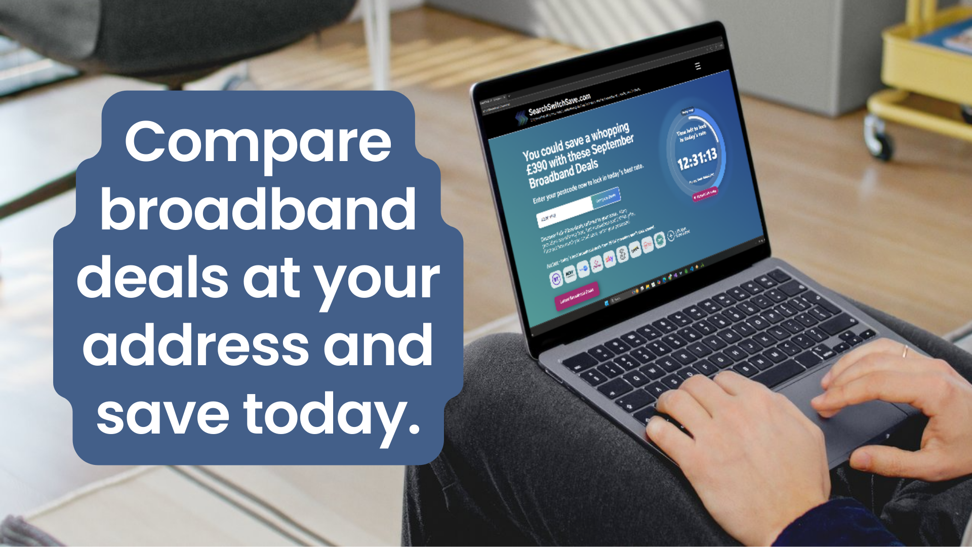 Person comparing broadband deals on a laptop with postcode results visible, hands on keyboard in a living room. Shows 1-month, 12-month and full fibre options to save at your address.